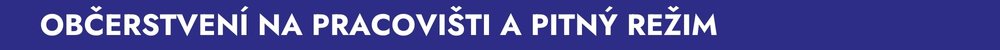 OBČERSTVENÍ NA PRACOVIŠTI A PITNÝ REŽIM 