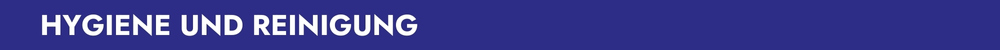 HYGIENE UND REINIGUNG