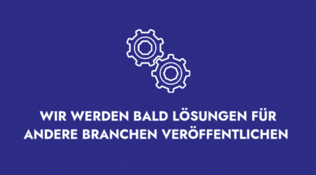 WIR WERDEN BALD LÖSUNGEN FÜR ANDERE BRANCHEN VERÖFFENTLICHEN 