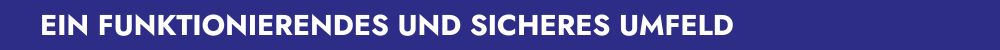 Ein funktionierendes und sicheres Umfeld