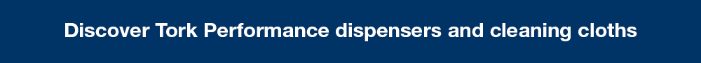 Discover Tork Performance dispensers and cleaning cloths
