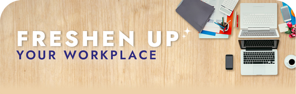 FRESHEN UP YOUR WORKPLACE