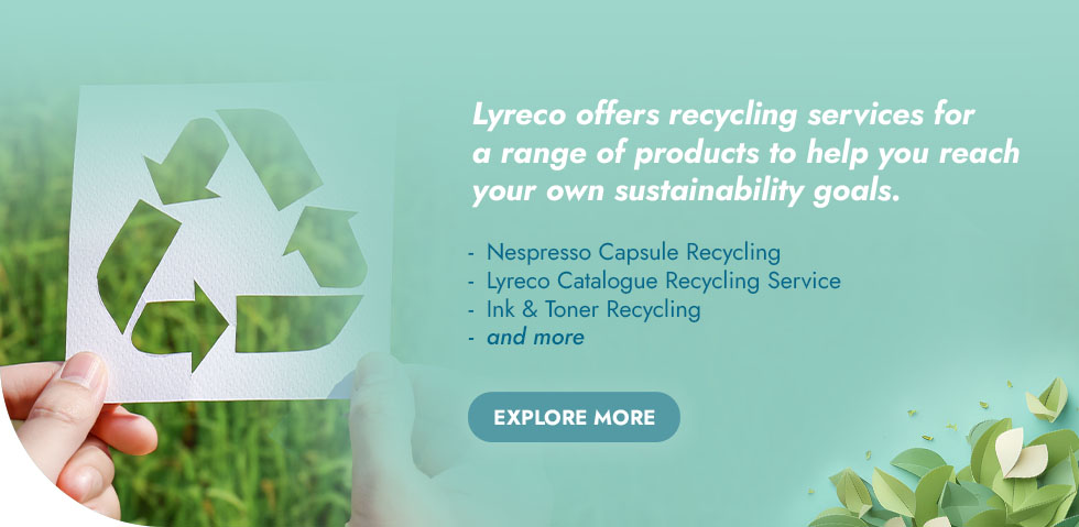 Lyreco offers recycling services for a range of products to help you reach your own sustainability goals. Explore More.