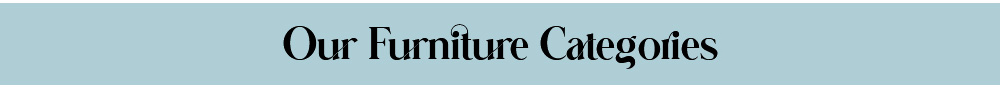 Our Furniture Categories