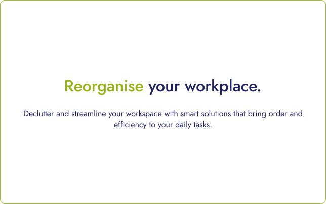 Reorganise your workplace
