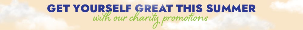 Get yourself great with our charity promotions 
