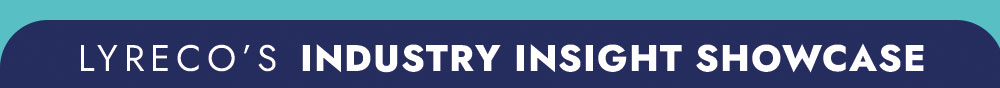 LYRECO'S INDUSTRY INSIGHT SHOWCASE