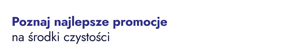 Poznaj najlepsze promocje na środki czystości.