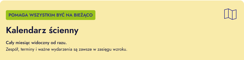 Kalendarz ścienny Pomaga wszystkim być na bieżąco. Kalendarz ścienny. Cały miesiąc widoczny od razu. Zespół, terminy i ważne wydarzenia są zawsze w zasięgu wzroku.