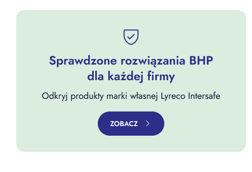 Sprawdzone rozwiązania BHP dla każdej firmy   Odkryj produkty marki własnej Lyreco Intersafe