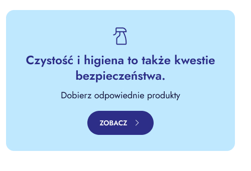 Czystość i higiena to także kwestie bezpieczeństwa.  Dobierz odpowiednie produkty